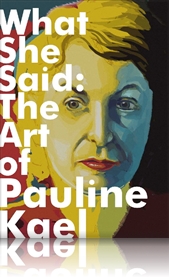 What She Said: The Art of Pauline Kael