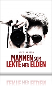 Stieg Larsson - mannen som lekte med ilden